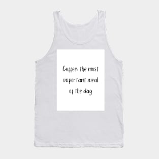 Coffee: the most important meal of the day Tank Top